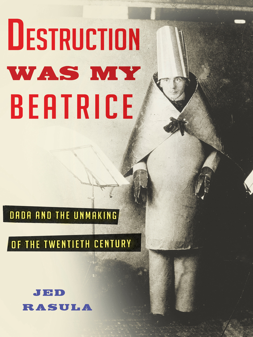 Title details for Destruction Was My Beatrice by Jed Rasula - Available